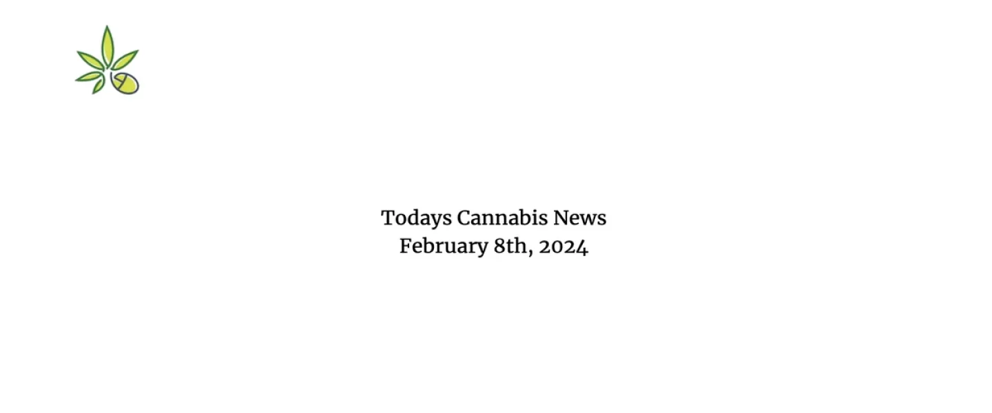 Cannabis News February 8th, 2024