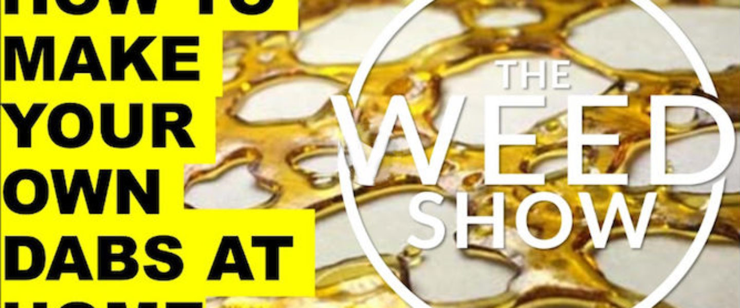 The Weed Show = make your own dabs video